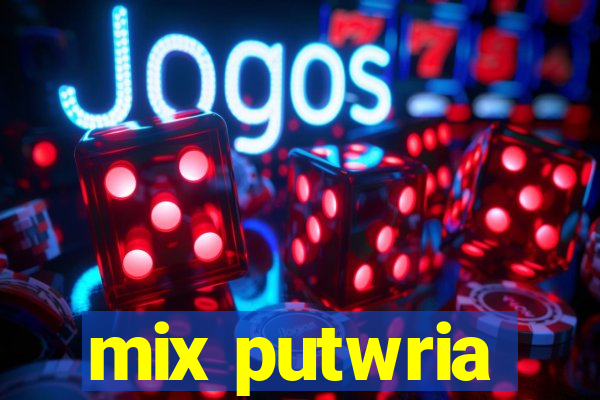 mix putwria